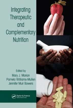 Mary J. Marian, Pamela Williams-Mullen, Jennifer Muir Bowers - Integrating Therapeutic and Complementary Nutrition, Inbunden