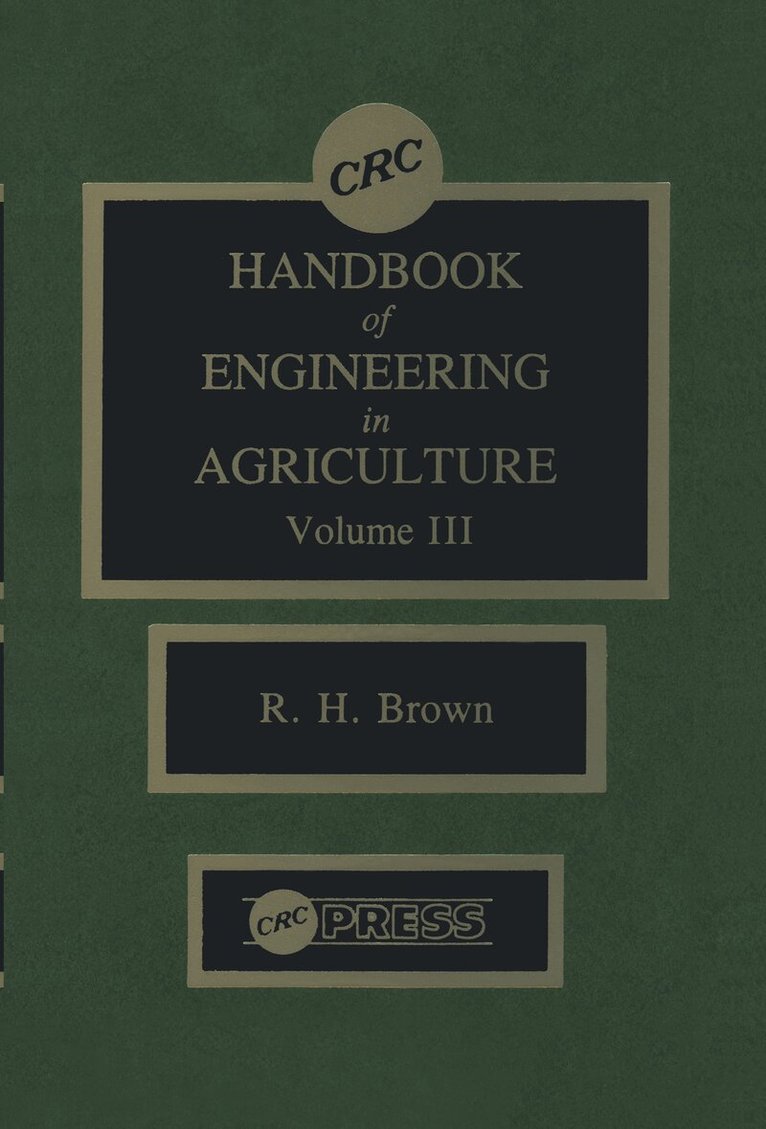 Robert H. Brown - CRC Handbook of Engineering in Agriculture, Volume III, Inbunden
