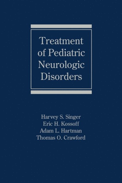 Thomas O. Crawford, Adam L. Hartman, Eric H. Kossoff, Harvey S. Singer - Treatment of Pediatric Neurologic Disorders, E-bok