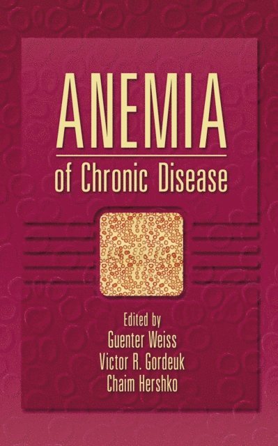 Chaim Hershko, Victor R. Gordeuk, Gunter Weiss - Anemia of Chronic Disease, E-bok