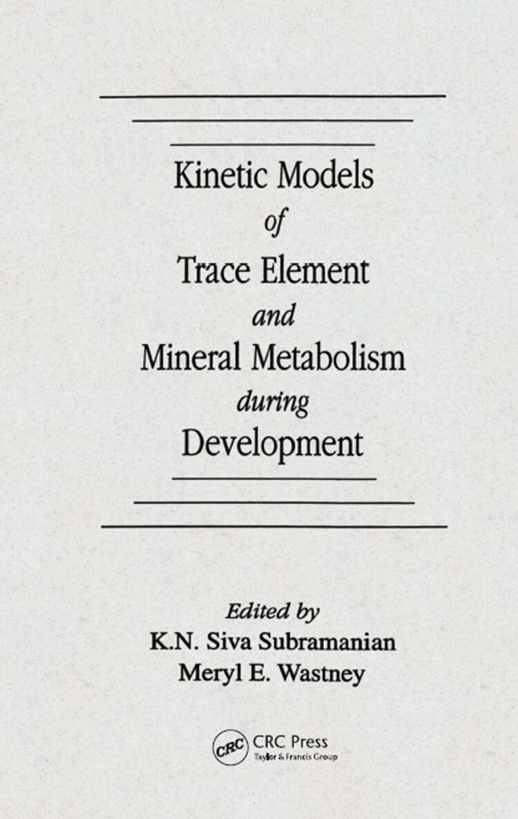 K. N. Siva Subramanian, Meryl E. Wastney-Pentchev - Kinetic Models of Trace Element and Mineral Metabolism During Development, Inbunden