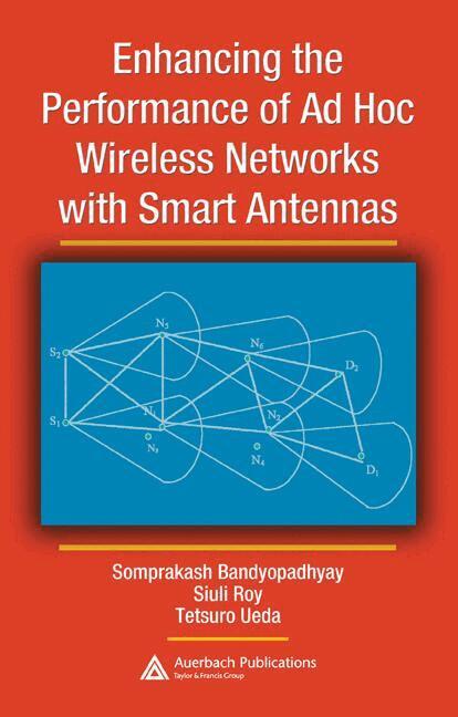Somprakash Bandyopadhyay, Siuli Roy, Tetsuro Ueda - Enhancing the Performance of Ad Hoc Wireless Networks with Smart Antennas, Inbunden
