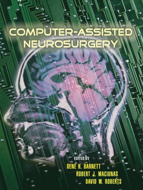 David Roberts, Robert Maciunas, Gene H. Barnett - Computer-Assisted Neurosurgery, E-bok