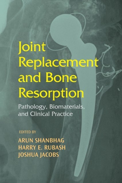 Joshua J. Jacobs, Harry E. Rubash, Arun Shanbhag - Joint Replacement and Bone Resorption, E-bok