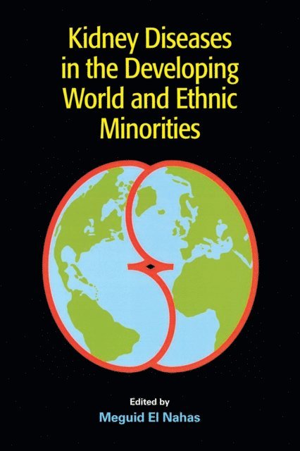 Giuseppe Remuzzi, John H. Dirks, Rashad Barsoum, Meguid El Nahas - Kidney Diseases in the Developing World and Ethnic Minorities, E-bok
