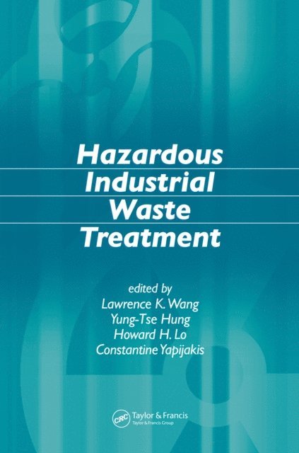 Constantine Yapijakis, Howard H. Lo, Yung-Tse Hung, Lawrence K. Wang - Hazardous Industrial Waste Treatment, E-bok