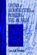 Control of Microstructures and Properties in Steel Arc Welds