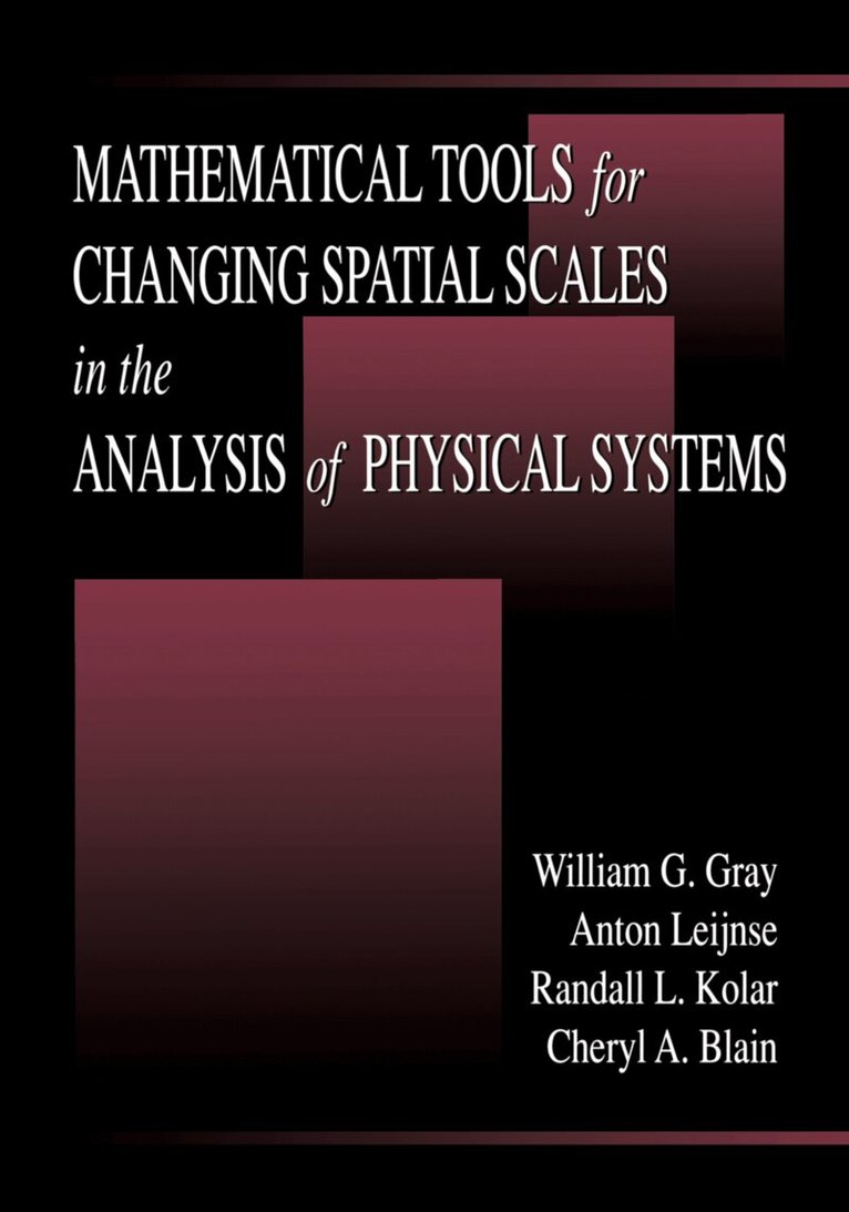 William G. Gray, Anton Leijnse, Randall L. Kolar, Cheryl A. Blain - Mathematical Tools for Changing Scale in the Analysis of Physical Systems, Inbunden