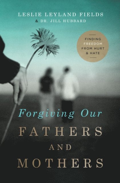 Jill Hubbard, Leslie Leyland Fields - Forgiving Our Fathers and Mothers, E-bok