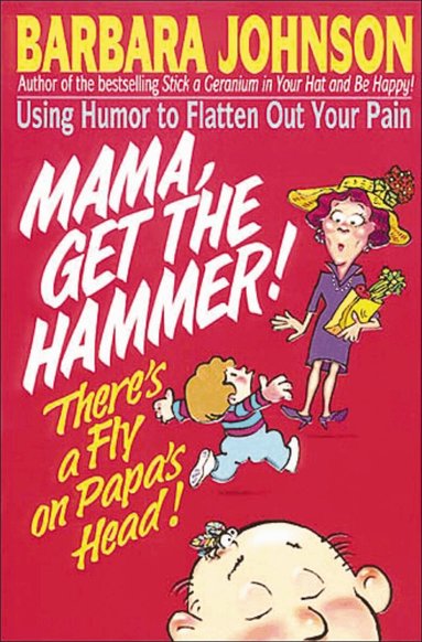 Barbara Johnson - Mama Get The Hammer! There's a Fly on Papa's Head!, Häftad