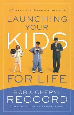 Bob Reccord, Cheryl Reccord - Launching Your Kids for Life, Häftad