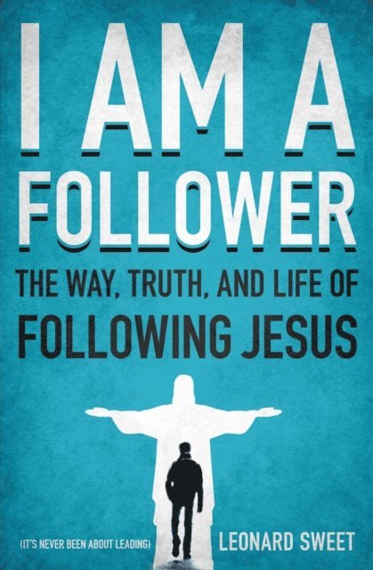 Leonard Sweet - I Am a Follower, E-bok