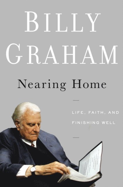 Billy Graham - Nearing Home, E-bok