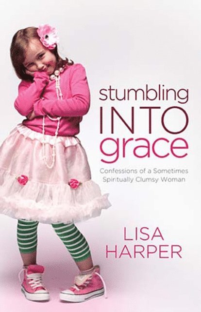 Lisa Harper - Stumbling into Grace, E-bok
