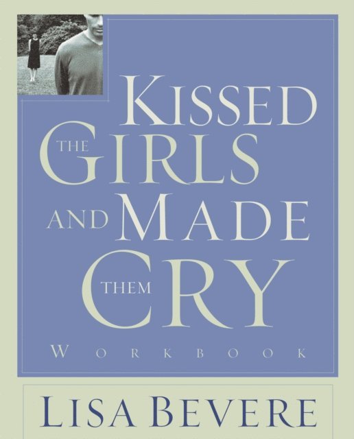 Lisa Bevere - Kissed the Girls and Made Them Cry Workbook, E-bok