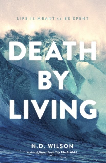 N. D. Wilson - Death by Living, E-bok