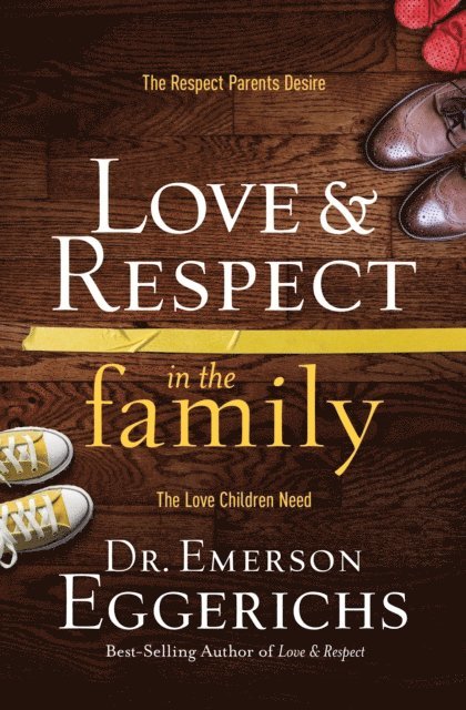 Dr. Emerson Eggerichs - Love and   Respect in the Family, E-bok