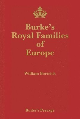 William Bortrick - Burke's Royal Families of Europe, Inbunden
