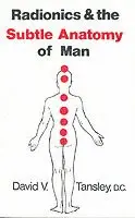 Radionics & The Subtle Anatomy Of Man