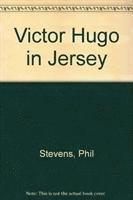 Philip Stevens - Victor Hugo in Jersey, Inbunden