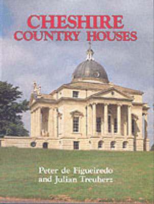 Peter de Figueiredo, Julian Treuherz - Cheshire Country Houses, Inbunden