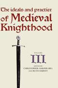 The Ideals and Practice of Medieval Knighthood, volume III