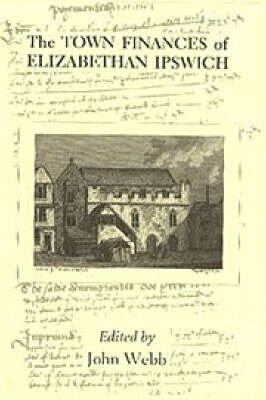 John Webb - Town Finances of Elizabethan Ipswich           Select Treasurers' and Chamberlains' Accounts, Inbunden. Tillgänglighet: Tillfälligt slut