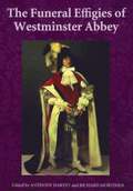 The Funeral Effigies of Westminster Abbey