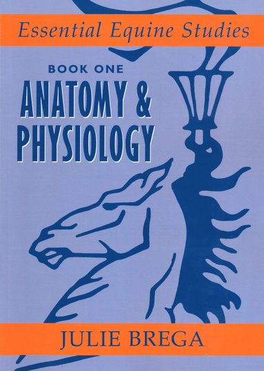 Essential Equine Studies: Anatomy and Physiology av Julie Brega
