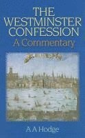 A. A. Hodge - The Westminster Confession: A Commentary, Inbunden