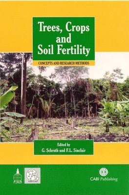 Goetz Schroth, Fergus L. Sinclair, Goetz Schroth, Fergus Sinclair - Trees, Crops and Soil Fertility: Concepts and Research Methods, Inbunden. Tillgänglighet: Tillfälligt slut