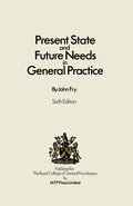 Present State and Future Needs in General Practice