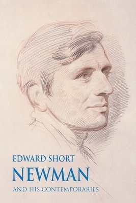 Edward Short - Newman and his Contemporaries, Häftad