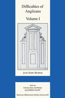 John Henry Newman, Edward Short - Difficulties of Anglicans Vol 1, Inbunden