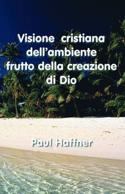 Paul Haffner - Visione Cristiana Dell'ambiente Frutto Della Creazione De Dio, Häftad