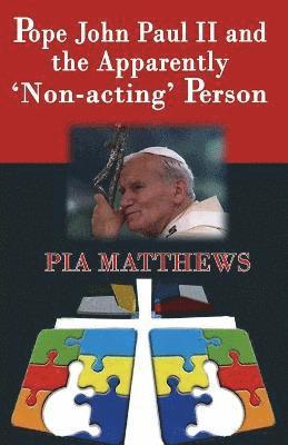 Pia Matthews - Pope John Paul II and the Apparently 'Non-acting' Person, Häftad