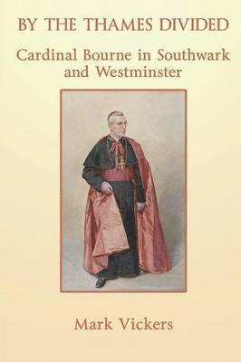 Mark Vickers - By the Thames Divided: Cardinal Bourne, Häftad