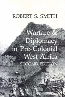 Warfare and Diplomacy in Pre-colonial West Africa av Robert S Smith
