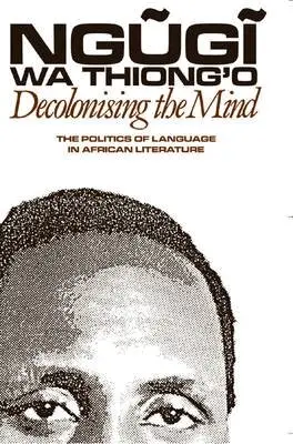 Ngugi wa Thiong'o - Decolonising the Mind, Häftad