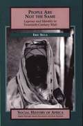 People are Not the Same - Leprosy and Identity in Twentieth-century Mali