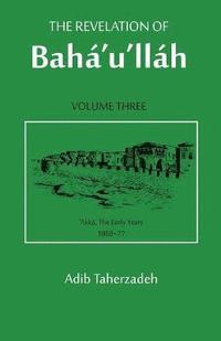 The Revelation Of Baha'u'llah Vol. 3