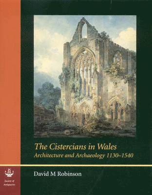 David M. Robinson - The Cistercians in Wales: Architecture and Archaeology 1130-1540, Inbunden