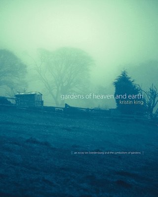 Kristin King - Gardens of Heaven and Earth, Inbunden