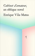 Cabinet d'amateur, an oblique novel: Enrique Vila-Matas