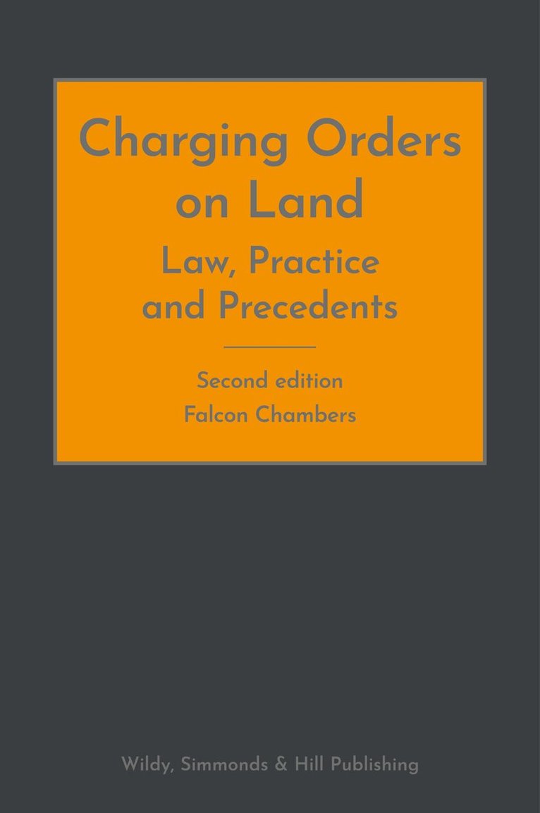 Falcon Chambers - Charging Orders on Land: Law, Practice and Precedents, Inbunden