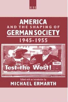 Michael Ermarth, Michael Ermath - America and the Shaping of German Society, 1945-1955, Inbunden
