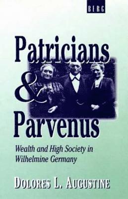 Dolores L. Augustine - Patricians and Parvenus, Inbunden