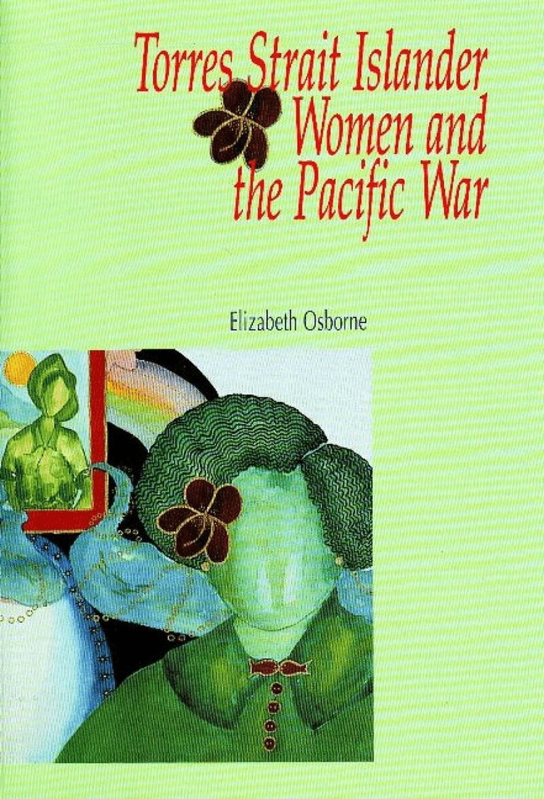 Elizabeth Osborne - Torres Strait Islander Women and the Pacific War, Häftad