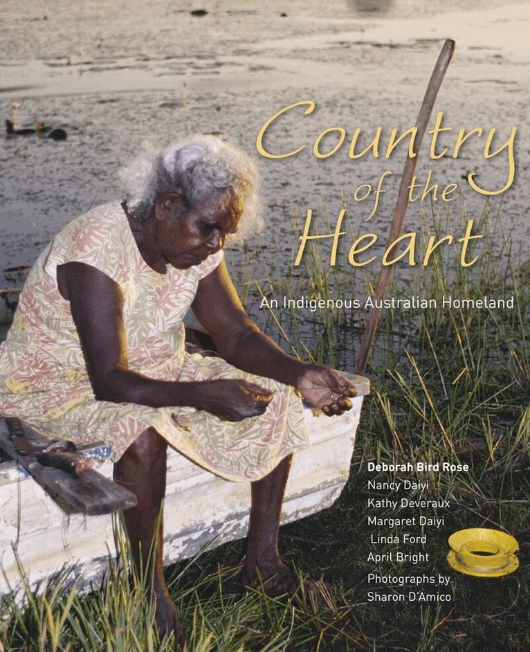 Deborah Bird Rose, Nancy Daiyi, Kathy Devereaux, Margaret Daiyi, Linda Ford, April Bright - Country of the Heart, Häftad