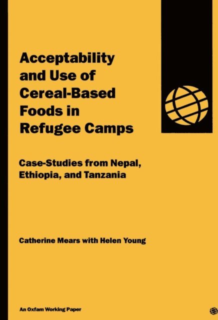 Catherine Mears - Acceptability and Use of Cereal-Based Foods in Refugee Camps, E-bok
